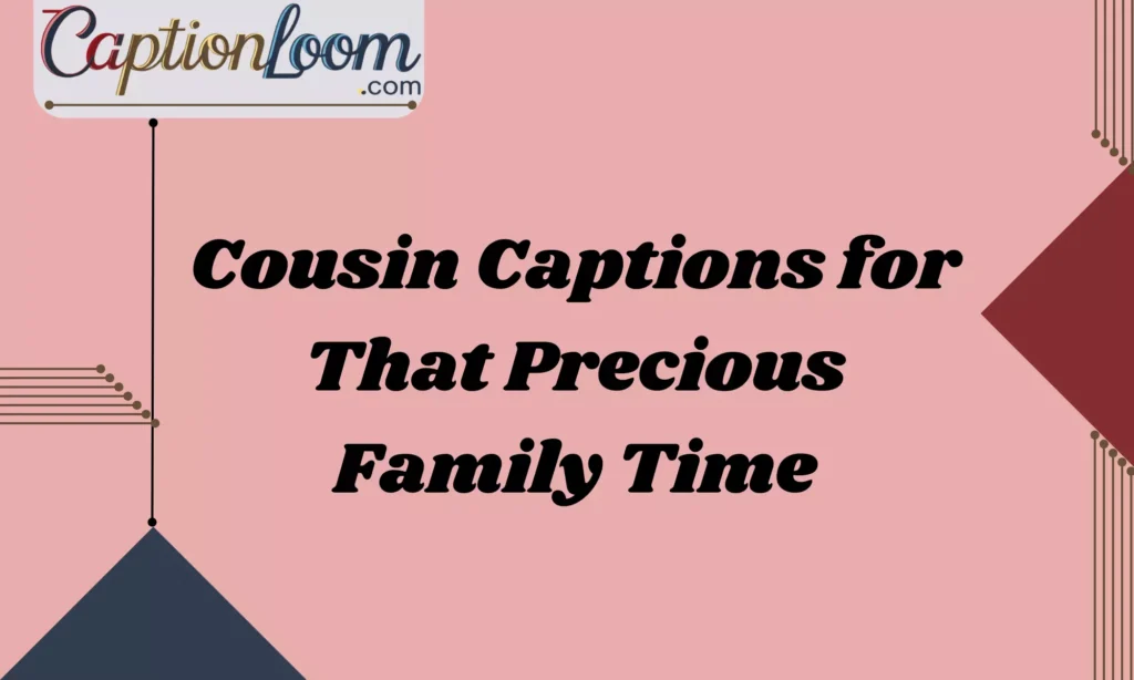 Cousin Captions