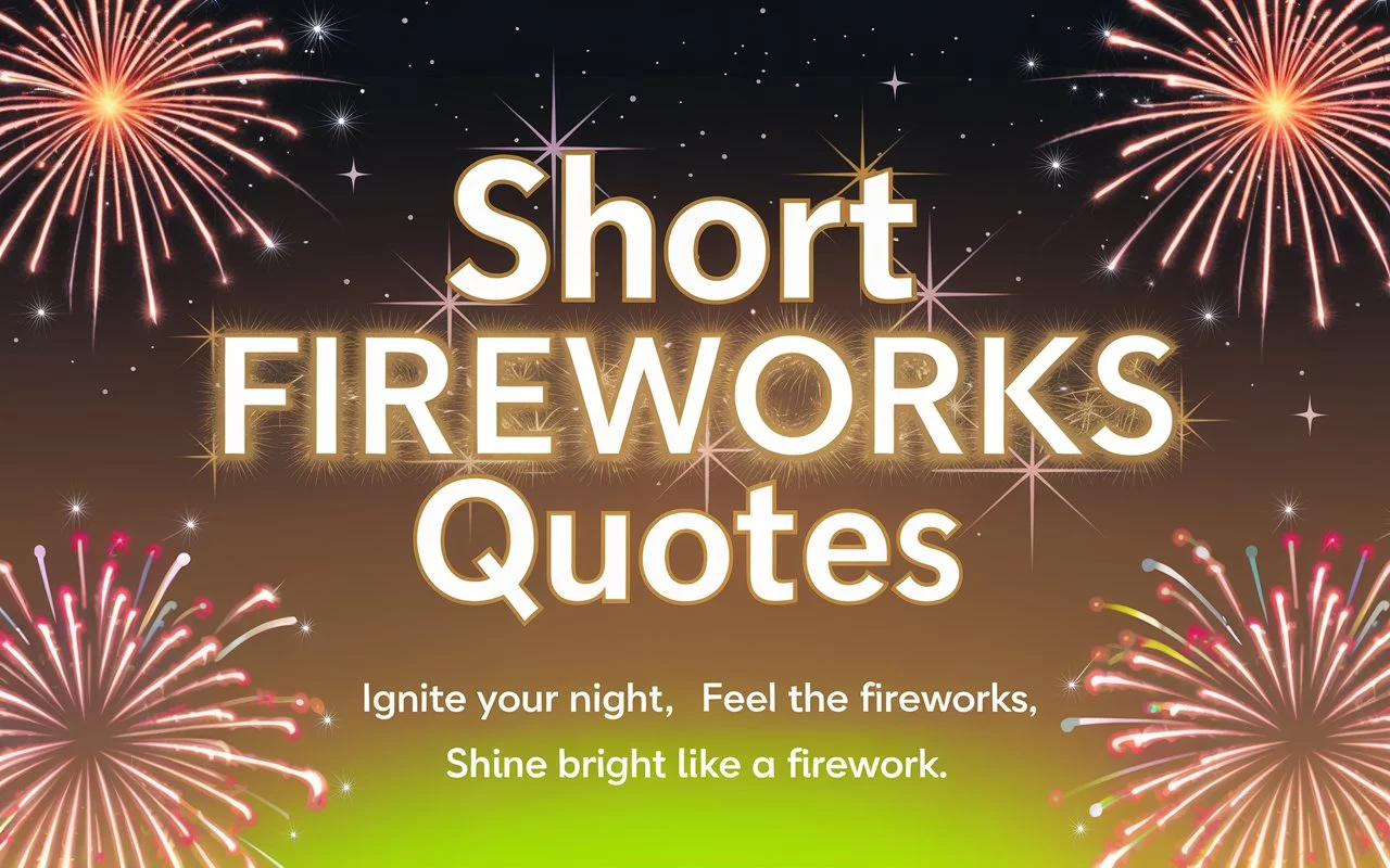 150+ Short Fireworks Quotes [Funny, Chessy, Best] Ultimate 2025 List💃